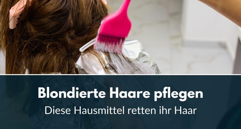 Blondierte Haare pflegen Diese Hausmittel retten Ihr Haar