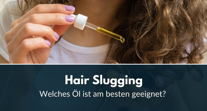 Hair Slugging: Welches Öl ist am besten geeignet?