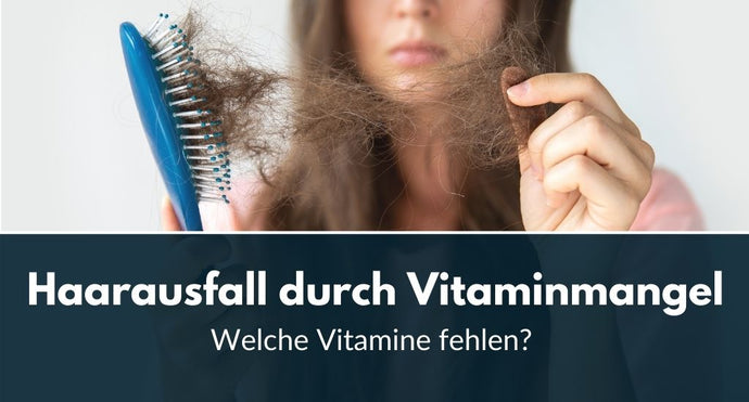 Haarausfall durch Vitaminmangel: Welche Vitamine fehlen?