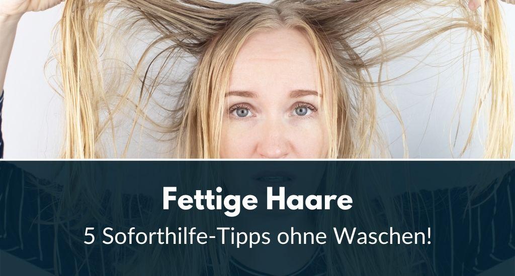 Hausmittel Gegen Fettige Haare Soforthilfe
