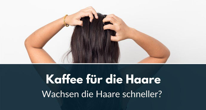 Kaffee für die Haare: Wachsen die Haare schneller?