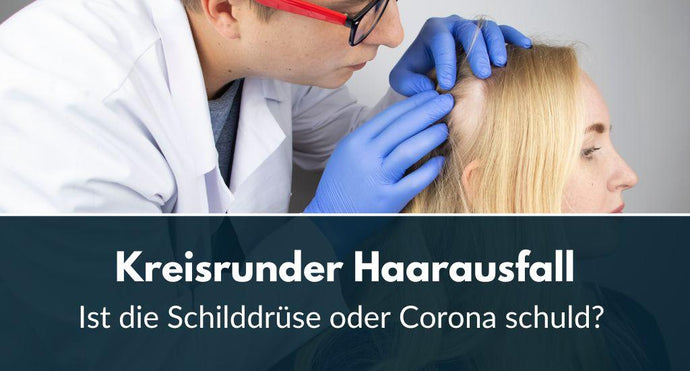 Kreisrunder Haarausfall bei Frauen: Schilddrüse oder Corona?