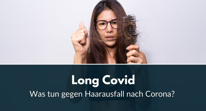 Long Covid: Was tun gegen Haarausfall nach Corona?
