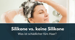 Silikone vs. keine Silikone in der Haarpflege