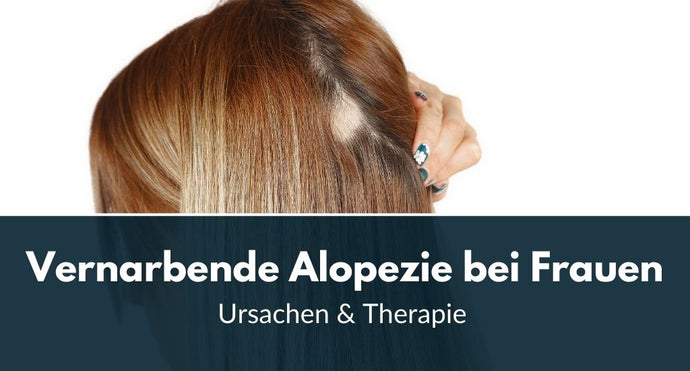 Vernarbende Alopezie bei Frauen: Ursachen & Therapie